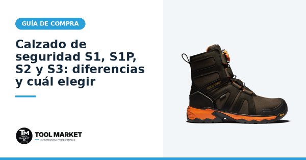 Calzado de seguridad S1, S1P, S2 y S3: diferencias y cuál elegir